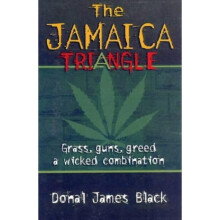 The Jamaica Triangle: Grass, Guns, Greed and a Wicked Combination