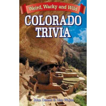 Colorado Trivia: Weird, Wacky & Wild (Weird, Wacky and Wild)