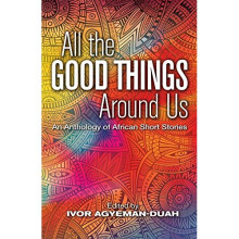 All The Good Things Around Us: An Anthology of African Short Stories - Book
