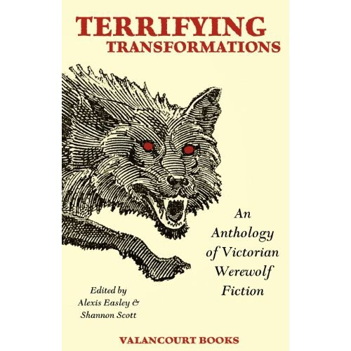 Terrifying Transformations: An Anthology of Victorian Werewolf Fiction, 1838-1896