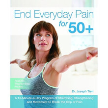 End Everyday Pain for 50+: A 10-Minute-a-Day Program of Stretching, Strengthening and Movement to Break the Grip of Pain