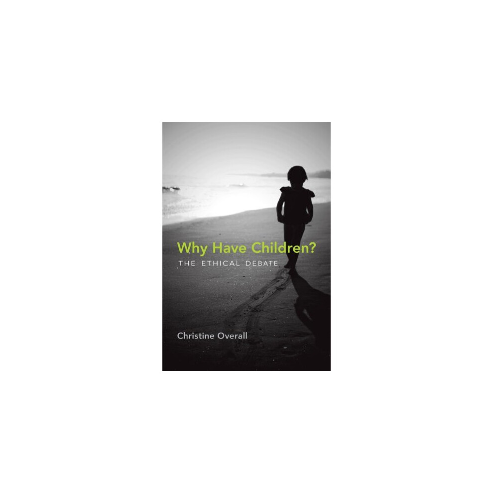 Why Have Children?: The Ethical Debate (Basic Bioethics)