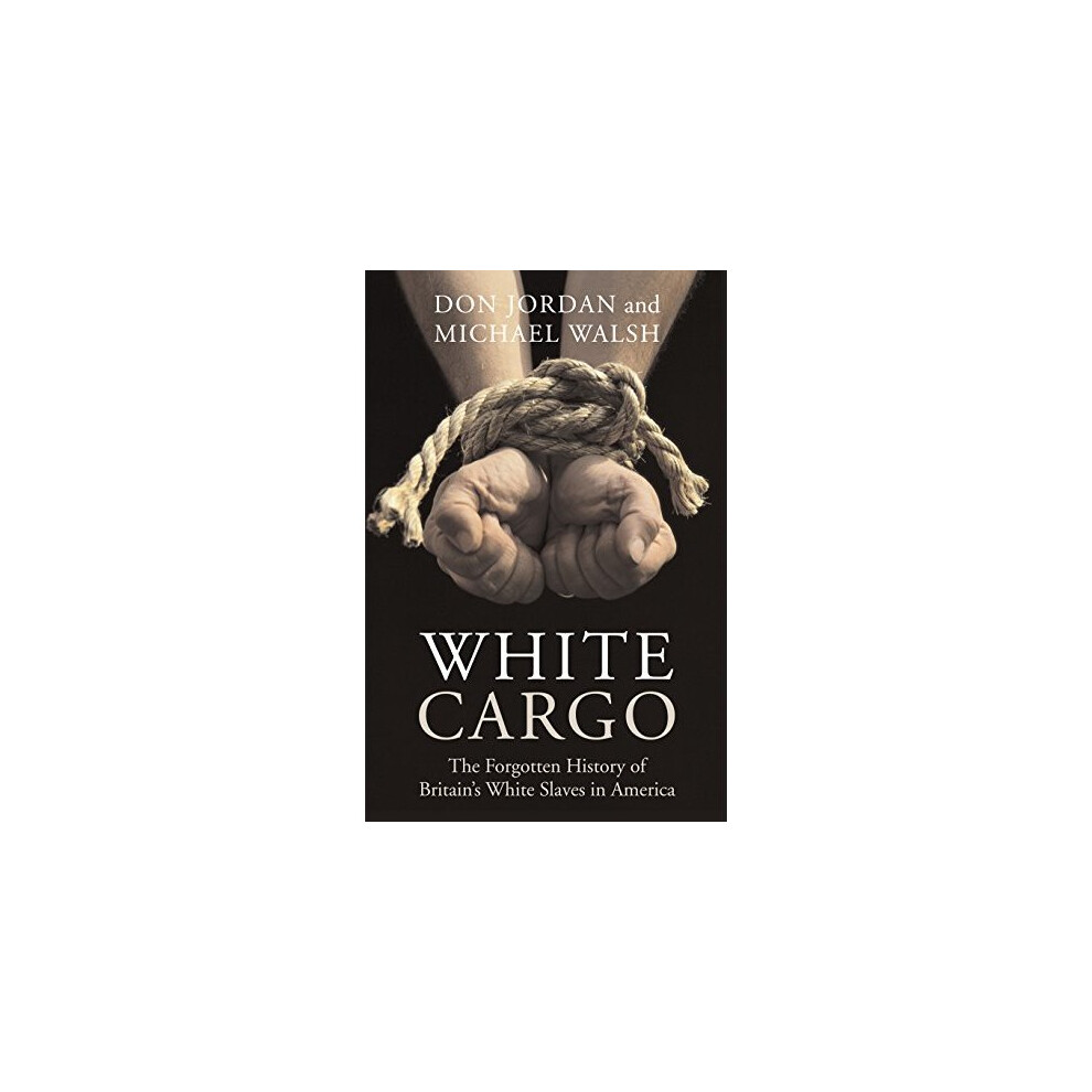 White Cargo: The Forgotten History Of Britain's Slaves In America