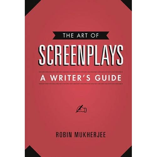 Art of Screenplays, The : A Writers Guide (Creative Essentials)