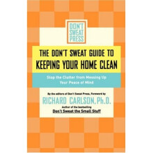 The Don't Sweat Guide to Keeping Your Home Clean: Stop the Clutter from Messing Up Your Peace of Mind (Don't Sweat Guides)