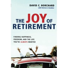 The Joy of Retirement: Finding Happiness, Freedom and the Life You've Always Wanted