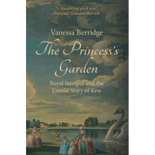 The Princess's Garden: Royal Intrigue and the Untold Story of Kew