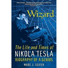 Wizard: The Life and Times of Nikola Tesla : Biography of a Genius
