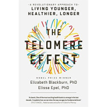 The Telomere Effect: A Revolutionary Approach to Living Younger, Healthier, Longer