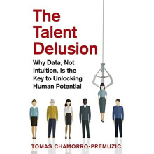 The Talent Delusion: Why Data, Not Intuition, Is the Key to Unlocking Human Potential