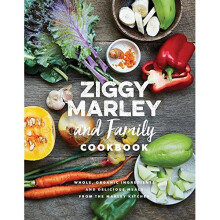 Ziggy Marley and Family Cookbook : Whole, Organic Ingredients and Delicious Meals from the Marley Kitchen