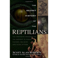 Secret History Of The Reptilians: The Pervasive Presence of the Serpent In Human History, Religion, and Alien Mythos