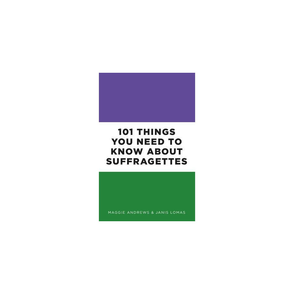 101 Things You Need to Know About Suffragettes