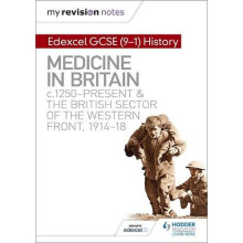 My Revision Notes: Edexcel GCSE (9-1) History: Medicine in Britain, c1250-present and The British sector of the Western Front, 1914-18 (Hodder GCS...