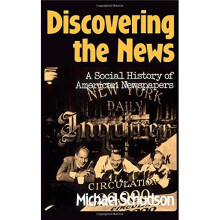 Discovering The News: A Social History Of American Newspapers