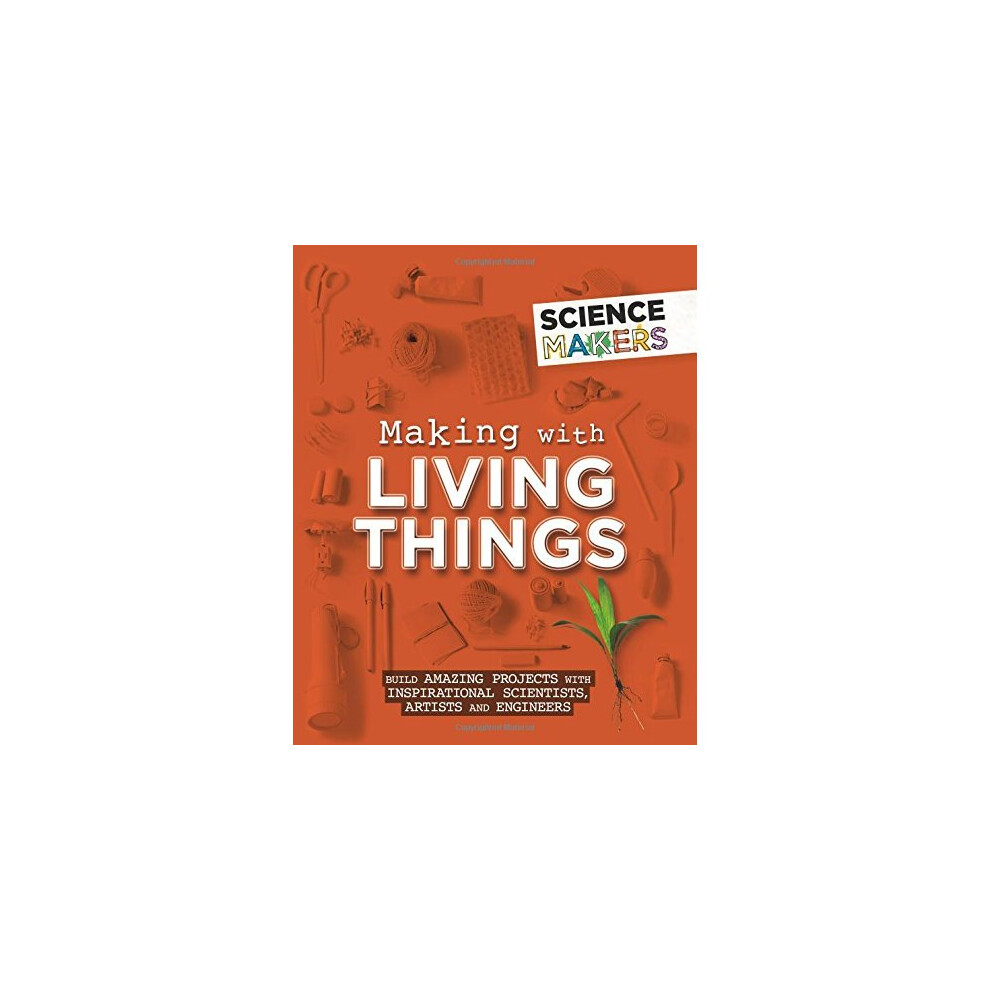 Making with Living Things (Science Makers)