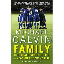 Family: Life, Death and Football: A Year on the Frontline with a Proper Club