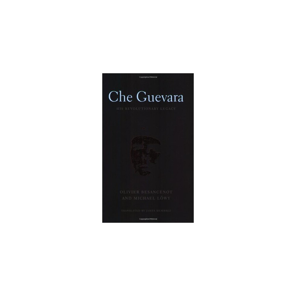 Che Guevara: His Revolutionary Legacy