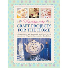 Handmade Craft Projects for the Home: 160 Fun, Creative and Easy-to-make Ideas Shown Step by Step, with Over 800 Practical Photographs