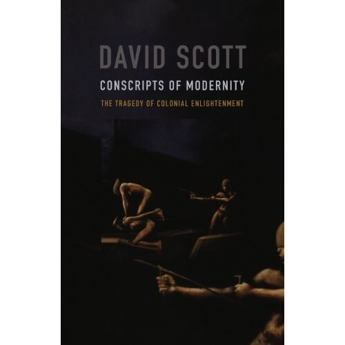 Conscripts of Modernity: The Tragedy of Colonial Enlightenment