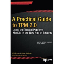 A Practical Guide to TPM 2.0: Using the Trusted Platform Module in the New Age of Security