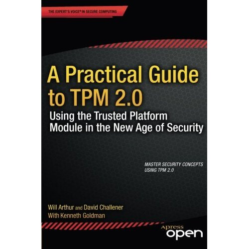 A Practical Guide to TPM 2.0: Using the Trusted Platform Module in the New Age of Security