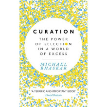 Curation: The power of selection in a world of excess