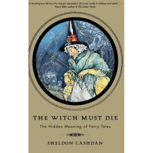 The Witch Must Die: How Fairy Tales Shape Our Lives