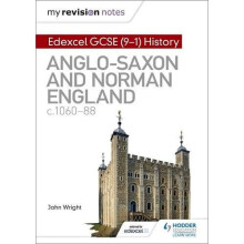 My Revision Notes: Edexcel GCSE (9-1) History: Anglo-Saxon and Norman England, c1060-88 (Hodder GCSE History for Edexcel)