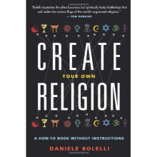 Create Your Own Religion: A How-To Book Without Instructions