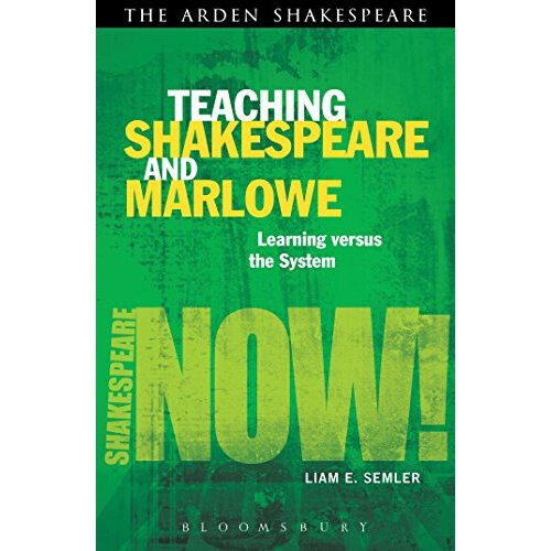 Teaching Shakespeare and Marlowe: Learning versus the System (Shakespeare Now!)