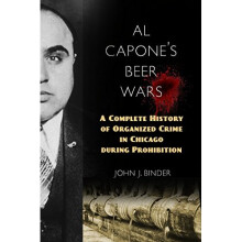 Al Capone's Beer Wars: A Complete History of Organized Crime in Chicago During Prohibition