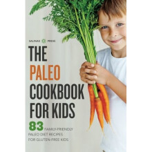 The Paleo Cookbook for Kids: 83 Family-Friendly Paleo Diet Recipes for Gluten-Free Kids