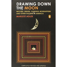 Drawing Down the Moon: Witches, Druids, Goddess-Worshippers, and Other Pagans in America