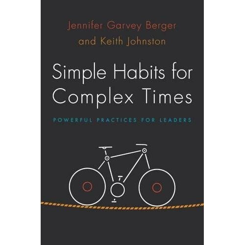 Simple Habits for Complex Times: Powerful Practices for Leaders