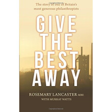 Give the Best Away: The Story of One of Britain's Most Generous Philanthropists