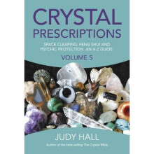 Crystal Prescriptions volume 5: Space clearing, Feng Shui and Psychic Protection. An A-Z guide.