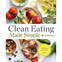 Clean Eating Made Simple: A Healthy Cookbook with Delicious Whole-Food Recipes for Eating Clean