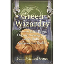 Green Wizardry: Conservation, Solar Power, Organic Gardening, and Other Hands-On Skills From the Appropriate Tech Toolkit