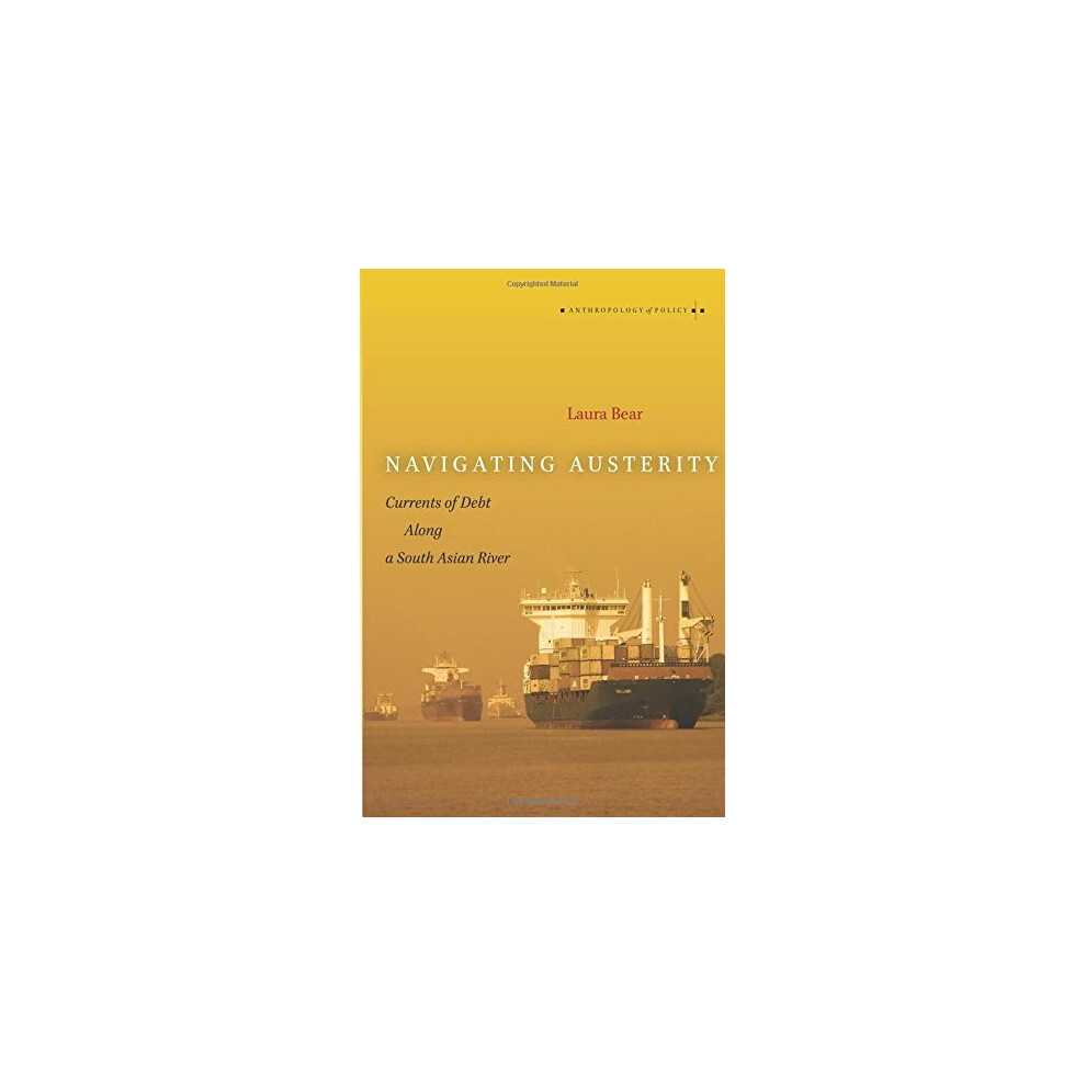 Navigating Austerity: Currents of Debt Along a South Asian River by Laura Bear - Image 6