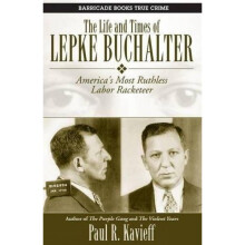 Life and Times of Lepke Buchalter, The : America's Most Ruthless Labor Racketeer