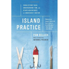 Island Practice: Cobblestone Rash, Underground Tom, and Other Adventures of a Nantucket Doctor