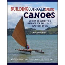 Building Outrigger Sailing Canoes: Modern Construction Methods For Three Fast, Beautiful Boats