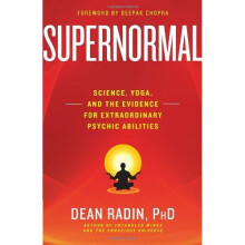 Supernormal: Science, Yoga, and the Evidence for Extraordinary Psychic Abilities