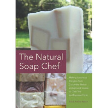 The Natural Soap Chef: Making Luxurious Delights from Cucumber Melon and Almond Cookie to Chai Tea and Espresso Forte - Book
