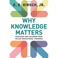 Why Knowledge Matters: Rescuing Our Children from Failed Educational Theories