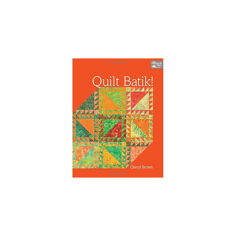 Quilt Batik! (That Patchwork Place)