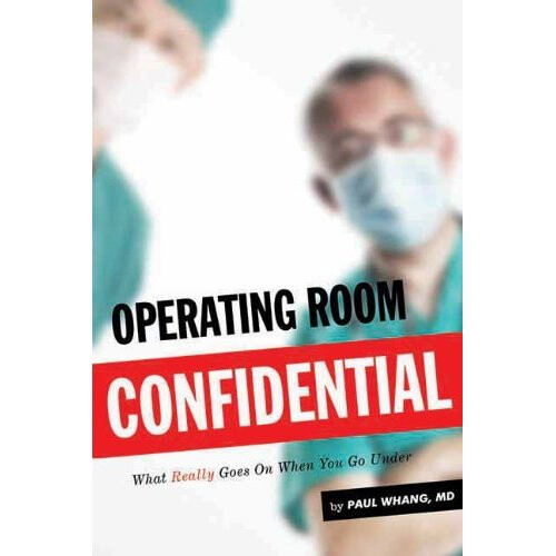Operating Room Confidential: What Really Goes on When You Go Under