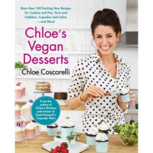 Chloe's Vegan Desserts: More than 100 Exciting New Recipes for Cookies and Pies, Tarts and Cobblers, Cupcakes and Cakes--and More!