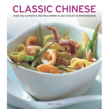 Classic Chinese: Over 140 Authentic Recipes Shown in 250 Evocative Photographs